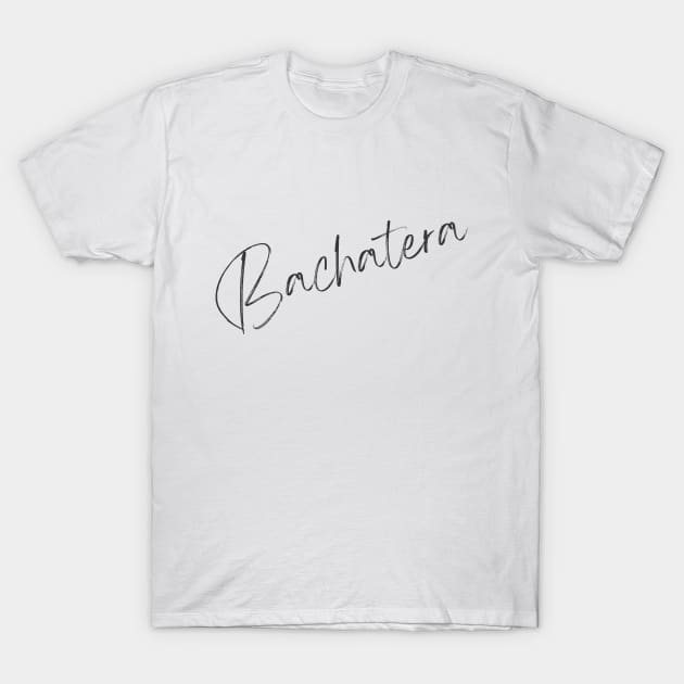 Bachatera (Handwriting) T-Shirt by Dance Art Creations